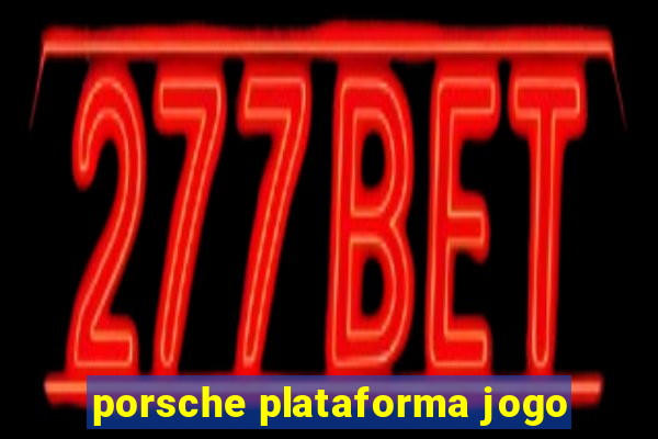 porsche plataforma jogo